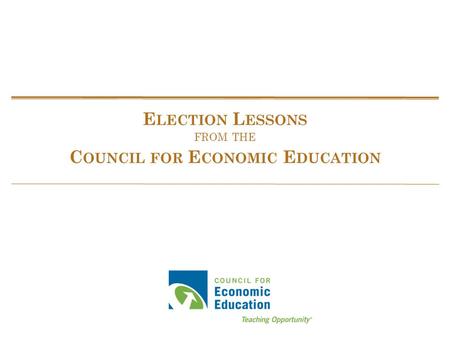 E LECTION L ESSONS FROM THE C OUNCIL FOR E CONOMIC E DUCATION.