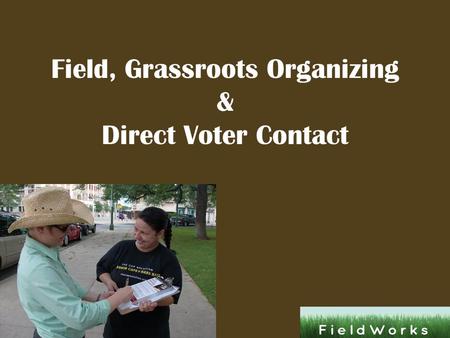 Field, Grassroots Organizing & Direct Voter Contact.