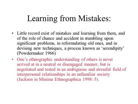 Learning from Mistakes: Little record exist of mistakes and learning from them, and of the role of chance and accident in stumbling upon significant problems,