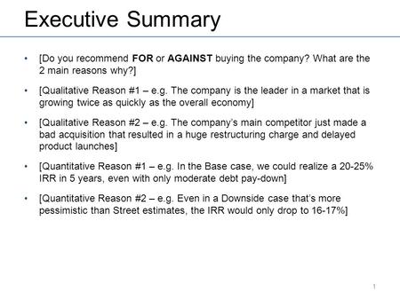 Executive Summary [Do you recommend FOR or AGAINST buying the company? What are the 2 main reasons why?] [Qualitative Reason #1 – e.g. The company is the.