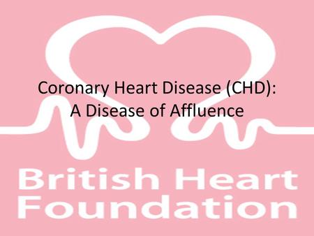 Coronary Heart Disease (CHD): A Disease of Affluence.