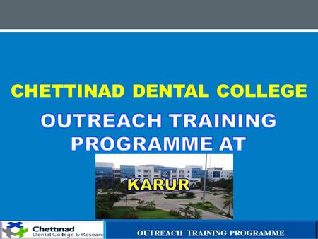 CHETTINAD DENTAL COLLEGE OUTREACH TRAINING PROGRAMME.