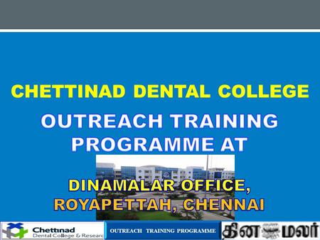 CHETTINAD DENTAL COLLEGE OUTREACH TRAINING PROGRAMME.