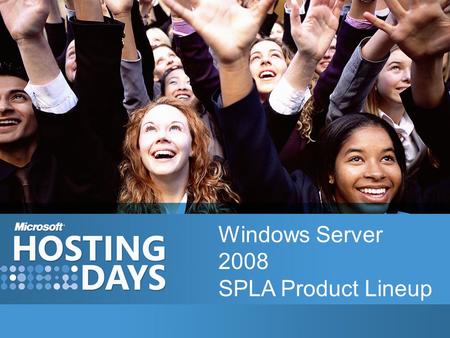 Windows Server 2008 SPLA Product Lineup. Windows Server 2008 Launch January SPUR / March Price List Removed: –External Connectors –Anonymous Standard/Enterprise.