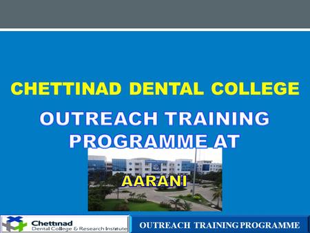 CHETTINAD DENTAL COLLEGE OUTREACH TRAINING PROGRAMME.