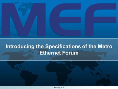 1 Introducing the Specifications of the Metro Ethernet Forum February 2008.