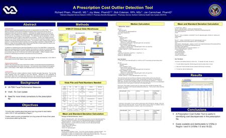 A Prescription Cost Outlier Detection Tool Richard Pham., PharmD, MS 1 ; Joy Meier, PharmD 1,2 ; Bob Coleman, RPh, MSc 1 ; Jan Carmichael, PharmD 1 1 Veterans.