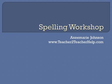 Annemarie Johnson www.Teacher2TeacherHelp.com. Friday  Pretest students on a range of 8-12 pattern words.