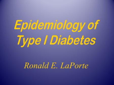 Ronald E. LaPorte Janice Dorman, Ph.D. Director Molecular Epidemiology Ronald LaPorte, Ph.D. Director Disease Monitoring and Telecommunications WHO Collaborating.