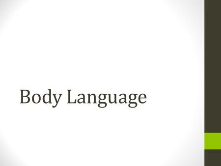 Body Language. Introduction 93% communication is non verbal: Body Language 55% Tone of Voice 38% Verbal 7%