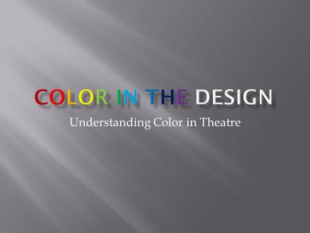 Understanding Color in Theatre. What this unit is all about.