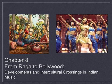 Introduction. Chapter 8 From Raga to Bollywood: Developments and Intercultural Crossings in Indian Music.