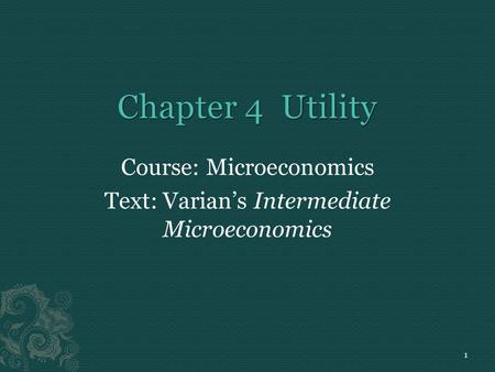 Course: Microeconomics Text: Varian’s Intermediate Microeconomics 1.