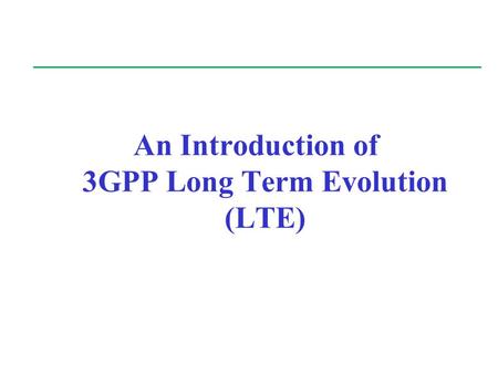 An Introduction of 3GPP Long Term Evolution (LTE)