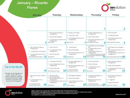 Real food for all™ Monday TuesdayWednesdayThursdayFriday 12 56789 1213141516 1920212223 2627282930 Lunch: choice of 1% or fat-free milk; fresh fruit available.