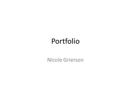 Portfolio Nicole Grierson. Achievements I have been on the Battlefields trip in Belgium. I got an A* in my RE exam. I’m in elite set for Maths and English.