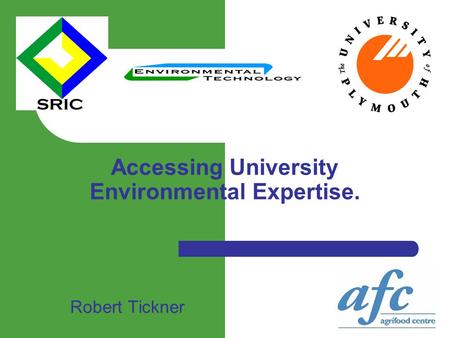 Accessing University Environmental Expertise. Robert Tickner.