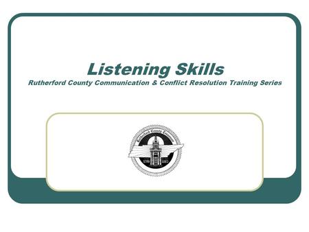 Listening Skills Rutherford County Communication & Conflict Resolution Training Series.