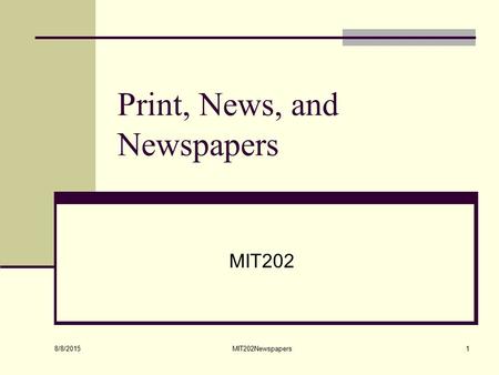 8/8/2015 MIT202Newspapers1 Print, News, and Newspapers MIT202.