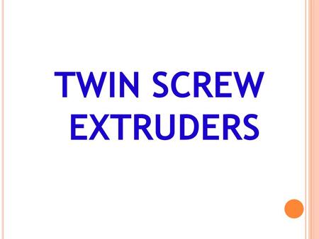 TWIN SCREW EXTRUDERS.