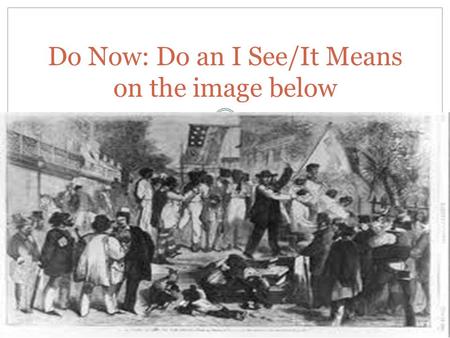 Do Now: Do an I See/It Means on the image below. Objectives Students will be able to…(1) Describe life in the South for a slave (2) write from a chose.