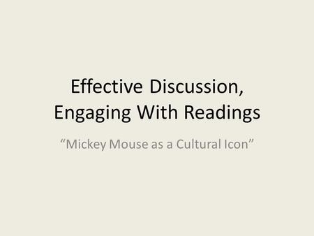 Effective Discussion, Engaging With Readings “Mickey Mouse as a Cultural Icon”