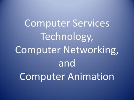 Computer Services Technology, Computer Networking, and Computer Animation.