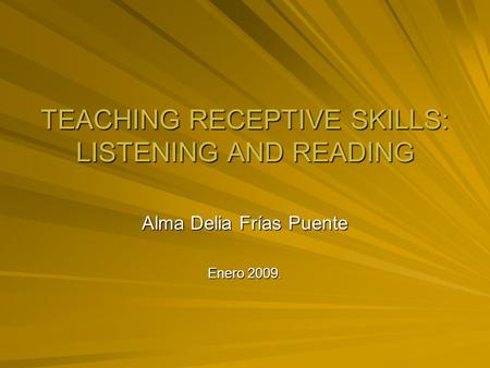 TEACHING RECEPTIVE SKILLS: LISTENING AND READING