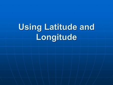 Using Latitude and Longitude