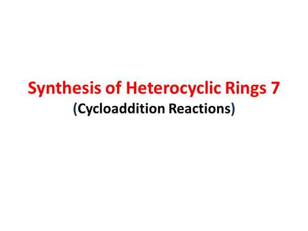 Synthesis of Heterocyclic Rings 7 (Cycloaddition Reactions)