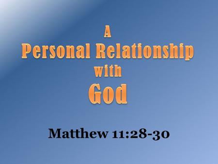 Matthew 11:28-30. Come to Me, all you who labor and are heavy laden, and I will give you rest. 29 Take My yoke upon you and learn from Me, for I am gentle.