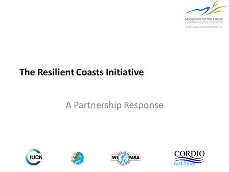 The Resilient Coasts Initiative A Partnership Response.