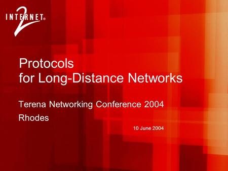 10 June 2004 Protocols for Long-Distance Networks Terena Networking Conference 2004 Rhodes.