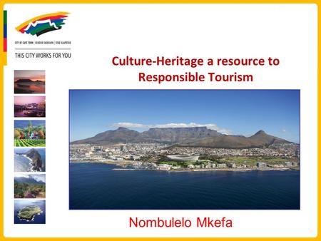 Culture-Heritage a resource to Responsible Tourism Nombulelo Mkefa.