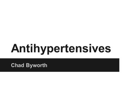 Antihypertensives Chad Byworth. Hypertension What is hypertension? Blood pressure of greater than 140 systolic or 90 diastolic, confirmed in primary care.