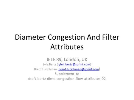 Diameter Congestion And Filter Attributes IETF 89, London, UK Lyle Bertz Brent Hirschman