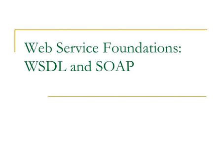 Web Service Foundations: WSDL and SOAP. Web Services Overview Marlon Pierce Indiana University