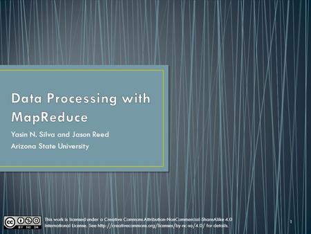 Yasin N. Silva and Jason Reed Arizona State University 1 This work is licensed under a Creative Commons Attribution-NonCommercial-ShareAlike 4.0 International.