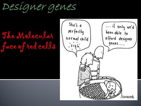 The Molecular face of red cells.  Refers to the detection of the molecular basis of an antigen rather than the antigen itself  Prerequisites:  Knowledge.