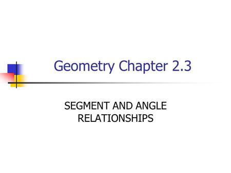 SEGMENT AND ANGLE RELATIONSHIPS