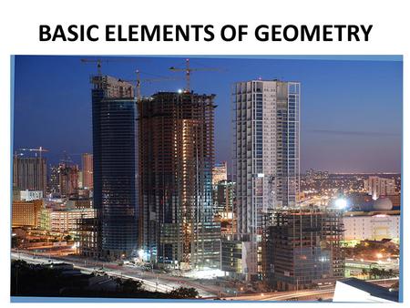 BASIC ELEMENTS OF GEOMETRY