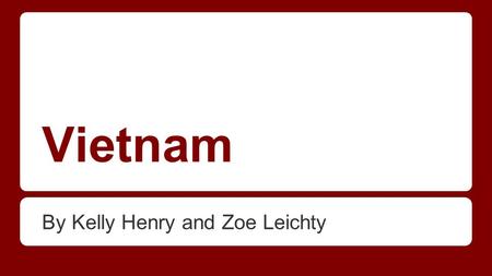 Vietnam By Kelly Henry and Zoe Leichty. Map Background Info - Timeline 1940: World War II - Japan takes over 1946: France tries to regain control of.