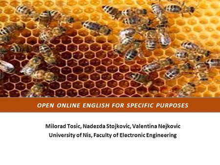 Milorad Tosic, Nadezda Stojkovic, Valentina Nejkovic University of Nis, Faculty of Electronic Engineering OPEN ONLINE ENGLISH FOR SPECIFIC PURPOSES.