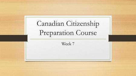 Canadian Citizenship Preparation Course Week 7. ▪ National Anthem ▪ Canadian Symbols ▪ Canada’s official language Topics.