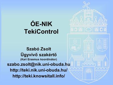 ÓE-NIK TekiControl Szabó Zsolt Ügyvivő szakértő (Kari Erasmus koordinátor)