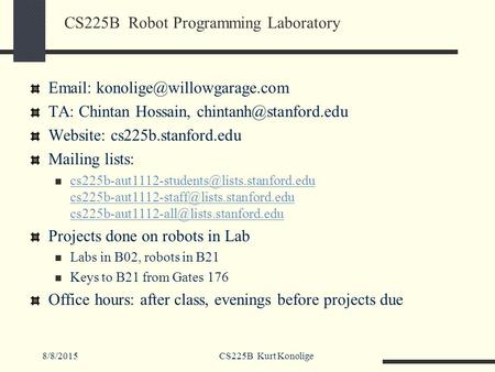 8/8/2015CS225B Kurt Konolige CS225B Robot Programming Laboratory   TA: Chintan Hossain, Website: cs225b.stanford.edu.