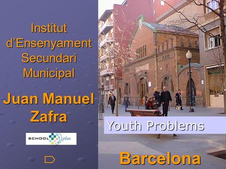 Institut d’Ensenyament Secundari Municipal Juan Manuel Zafra Barcelona Youth Problems.