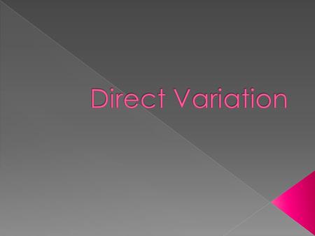  The steps to follow to solve a problem with direct variation: 1. Write the equation: y = kx 2. Substitute for x and y 3. Solve for k 4. Rewrite the.