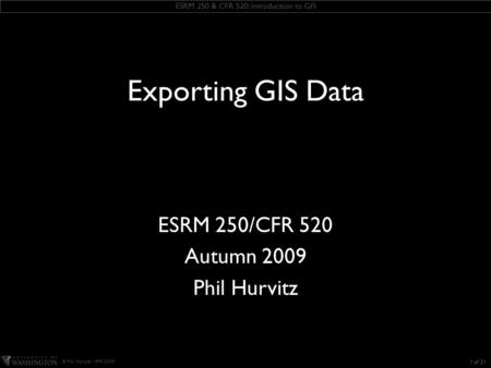 ESRM 250 & CFR 520: Introduction to GIS © Phil Hurvitz, 1999-2009 KEEP THIS TEXT BOX this slide includes some ESRI fonts. when you save this presentation,