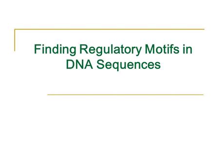 Finding Regulatory Motifs in DNA Sequences. Motifs and Transcriptional Start Sites gene ATCCCG gene TTCCGG gene ATCCCG gene ATGCCG gene ATGCCC.